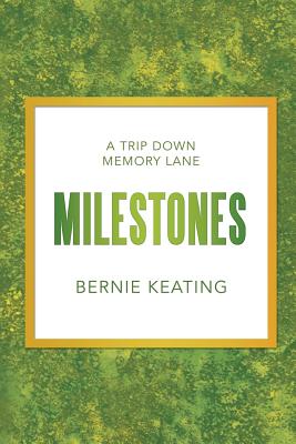 Milestones: A Trip Down Memory Lane - Keating, Bernie