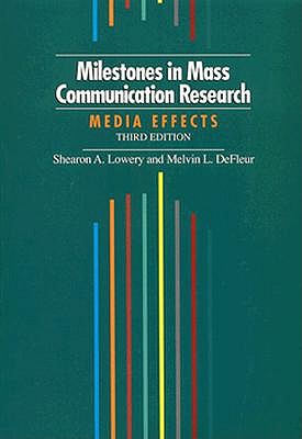 Milestones in Mass Communication Research - Lowery, Shearon, and DeFleur, Melvin
