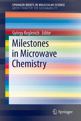 Milestones in Microwave Chemistry - Keglevich, Gyrgy (Editor)