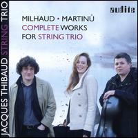 Milhaud, Martinu: Complete Works for String Trio - Jacques Thibaud Trio Berlin