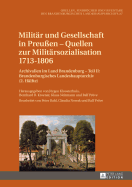 Militaer Und Gesellschaft in Preuen - Quellen Zur Militaersozialisation 1713-1806: Archivalien Im Land Brandenburg - Teil II: Brandenburgisches Landeshauptarchiv (2. Haelfte). Bearbeitet Von Peter Bahl, Claudia Nowak Und Ralf Proeve