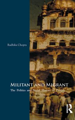 Militant and Migrant: The Politics and Social History of Punjab - Chopra, Radhika