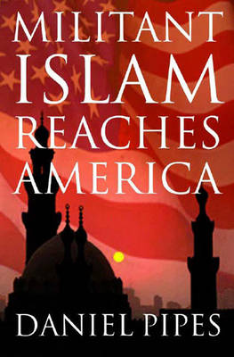Militant Islam Reaches America - Pipes, Daniel