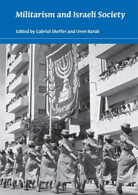 Militarism and Israeli Society - Sheffer, Gabriel (Editor), and Barak, Oren (Editor)