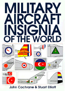 Military Aircraft Insignia of the World - Cochran, John, and Elliot, Stuart