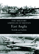 Military Airfields of Britain: No.1 East Anglia (norfolk & Suffolk)