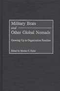 Military Brats and Other Global Nomads: Growing Up in Organization Families