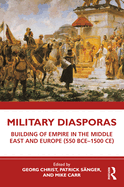 Military Diasporas: Building of Empire in the Middle East and Europe (550 Bce-1500 Ce)