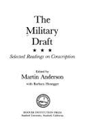 Military Draft: Selected Readings on Conscription - Anderson, Martin (Editor), and Weinberger, Casper W. (Editor)