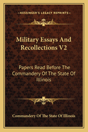 Military Essays and Recollections V2: Papers Read Before the Commandery of the State of Illinois