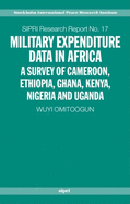 Military Expenditure Data in Africa: A Survey of Cameroon, Ethiopia, Ghana, Kenya, Nigeria and Uganda