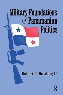 Military Foundations of Panamanian Politics - Harding II, Robert