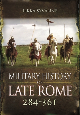 Military History of Late Rome 284 361 - Syvanne, Ilkka