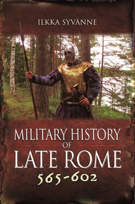 Military History of Late Rome 565-602 - Syvnne, Ilkka