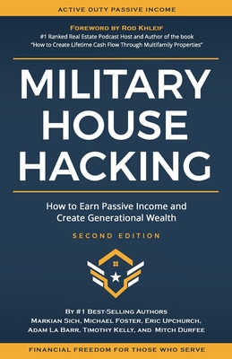 Military House Hacking: How to Earn Passive Income and Create Generational Wealth - Foster, Michael, and Upchurch, Eric, and La Barr, Adam