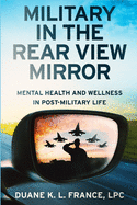 Military in the Rear View Mirror: Mental Health and Wellness in Post-Military Life