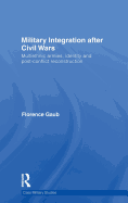 Military Integration after Civil Wars: Multiethnic Armies, Identity and Post-Conflict Reconstruction