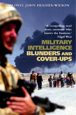 Military Intelligence Blunders and Coverups - Hughes-Wilson, Colonel John