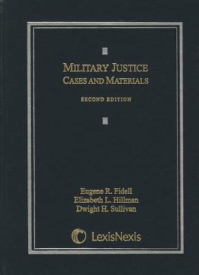 Military Justice: Cases and Materials - Fidell, Eugene R