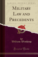 Military Law and Precedents (Classic Reprint)