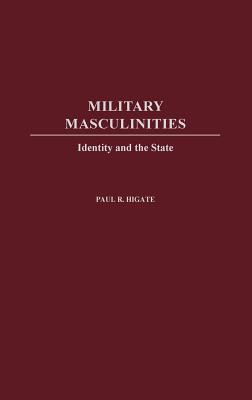 Military Masculinities: Identity and the State - Laham, Nicholas, and Higate, Paul R