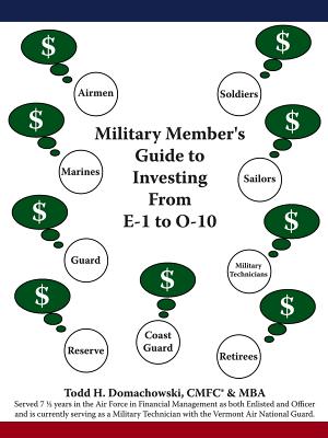 Military Member's Guide to Investing from E-1 to O-10 - Domachowski, Todd H