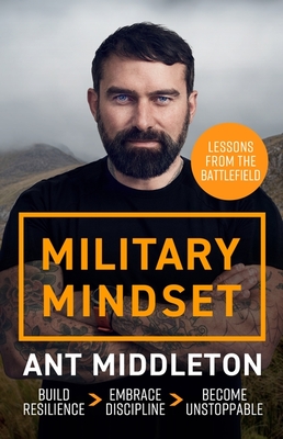 Military Mindset: Lessons from the Battlefield: THE EXPLOSIVE NEW BOOK FROM ANT MIDDLETON - Middleton, Ant