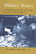Military Money: A Fiscal History of the U.S. Army Overseas in World War II