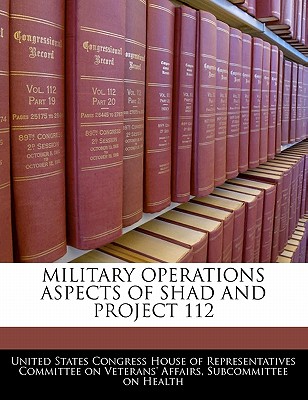 Military Operations Aspects of Shad and Project 112 - United States Congress House of Represen (Creator)