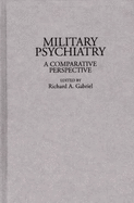 Military Psychiatry: A Comparative Perspective - Gabriel, Richard A