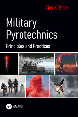 Military Pyrotechnics: Principles and Practices - Bose, Ajoy K