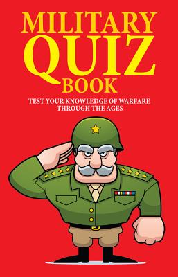 Military Quiz Book: Test Your Knowledge of Warfare Through the Ages - Pimlott, John