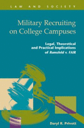 Military Recruiting on College Campuses: Legal, Theoretical and Practical Implications of Rumsfeld V. Fair - Privott, Daryl R