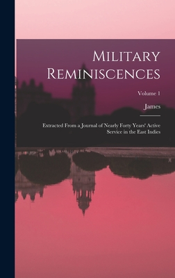 Military Reminiscences: Extracted From a Journal of Nearly Forty Years' Active Service in the East Indies; Volume 1 - Welsh, James 1775-1861