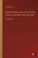 Military Reminiscences of the Civil War, Volume 2; November 1863-June 1865: in large print