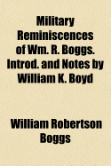 Military Reminiscences of Wm. R. Boggs. Introd. and Notes by William K. Boyd