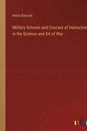 Military Schools and Courses of Instruction in the Science and Art of War