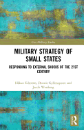 Military Strategy of Small States: Responding to External Shocks of the 21st Century