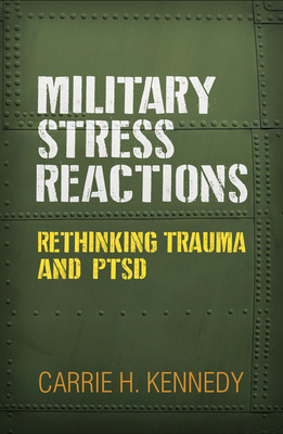 Military Stress Reactions: Rethinking Trauma and Ptsd - Kennedy, Carrie H, PhD, Abpp