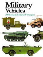 Military Vehicles: 300 Innovative Forms of Transport