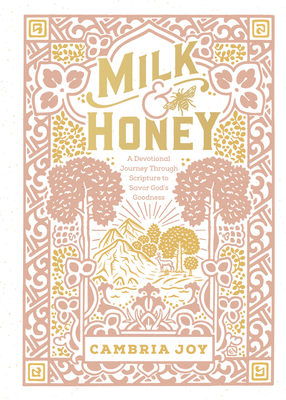 Milk and Honey: A Devotional Journey Through Scripture to Savor God's Goodness - Dam-Mikkelsen, Cambria Joy