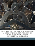 Milk and Milk Products in the Home; A Book Intended for Students in Home Economics and for Housekeepers in General