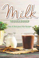 Milk Cookbook: Easy Delicious Milk Recipes That Can Be Made from Your Kitchen