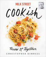 Milk Street: Cookish: Throw It Together: Big Flavors. Simple Techniques. 200 Ways to Reinvent Dinner.
