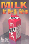 Milk: The Deadly Poison - Cohen, Robert, and Heimlich, Jane (Foreword by)