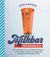 Milkbar Memories: The cookbook of your childhood dreams ... musk sticks, sundaes, sausage rolls and other fun food favourites