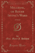 Millbank, or Roger Irving's Ward: A Novel (Classic Reprint)