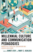 Millennial Culture and Communication Pedagogies: Narratives from the Classroom and Higher Education