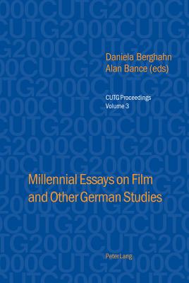 Millennial Essays on Film and Other German Studies: Selected papers from the Conference of University Teachers of German, University of Southampton, April 2000 - Foster, Ian, and Berghahn, Daniela (Editor), and Bance, Alan (Editor)