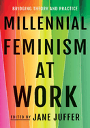 Millennial Feminism at Work: Bridging Theory and Practice